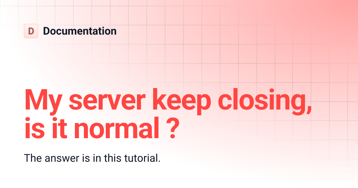 My server keep closing, is it normal ? | English | Documentation